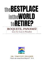 The Best Place in the World to Retire? Boquete, Panam?!: Live for Less in Paradise!