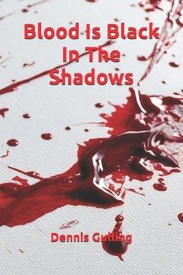 Blood Is Black In The Shadows - Dennis Gulling - cover