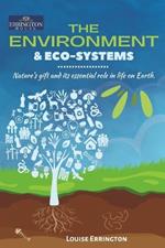 The Environment & Eco-Systems: Nature's gift and its essential role in life on Earth.