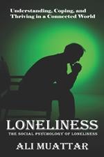 Loneliness: The Social Psychology of Loneliness (Understanding, Coping, and Thriving in a Connected World)