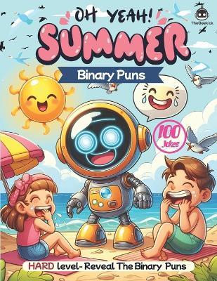 Summer Binary Puns: Fun and Educational STEM Activities for Learning Programming with 100 Hilarious, Silly, and Challenging Binary Questions to Make You Laugh - Discover the answers to summer-themed puns (No computer required) - The Geekick - cover