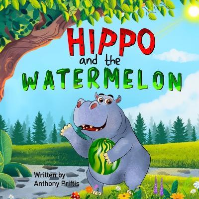 Hippo and the Watermelon - Anthony Priftis - cover