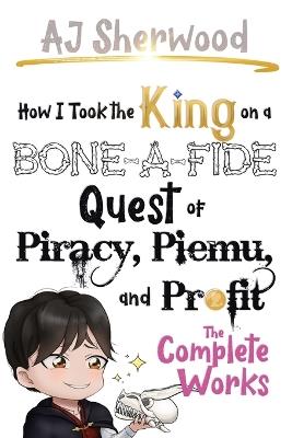 How I Took the King on a Bone-a-Fide Quest of Piracy, Piemu, and Profit - Aj Sherwood - cover