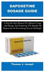 Dapoxetine Dosage Guide: A Step-By-Step Manual For Optimal Usage And Dosage And Exploring The Benefits Of Dapoxetine In Overcoming Sexual Challenges