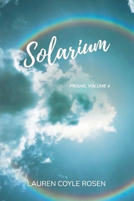 Solarium: (Prisms, Volume 4) - Lauren Coyle Rosen - cover