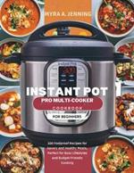 Instant Pot Pro Multi-Cooker Cookbook for Beginners: 100 Foolproof Recipes for Savory and Healthy Meals, Perfect for Busy Lifestyles and Budget-Friendly Cooking