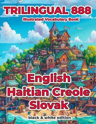 Trilingual 888 English Haitian Creole Slovak Illustrated Vocabulary Book: Help your child become multilingual with efficiency - France Monjeau - cover