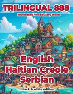 Trilingual 888 English Haitian Creole Serbian Illustrated Vocabulary Book: Help your child become multilingual with efficiency