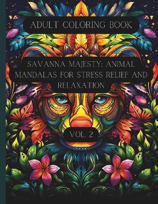 Savanna Majesty: Animal Mandalas for Stress Relief and Relaxation Vol. 2: Adult Coloring Book - K D Cavallaro - cover