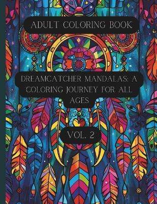 Dreamcatcher Mandalas: A Coloring Journey for All Ages Vol. 2: Coloring Book for Teens and Adults - K D Cavallaro - cover