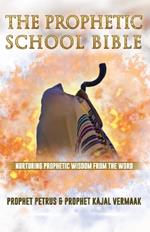 The Prophetic School Bible: Nurturing Prophetic Wisdom From The Word