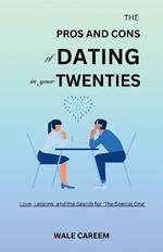 The Pros and Cons of Dating in Your Twenties: Love, Lessons and the Search for 