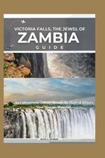 Victoria Falls, The Jewel of Zambia: An Unforgettable Journey through the Heart of Africa's Most Majestic Waterfall.