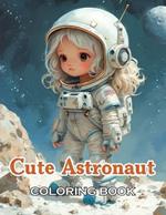 Cute Astronaut Coloring Book: 100+ Fun, Easy, and Relaxing Coloring Pages