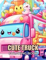 Cute Truck Coloring Book: 100+ Coloring Pages of Awe-inspiring for Stress Relief and Relaxation