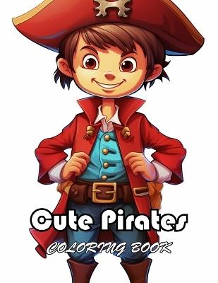 Cute Pirates Coloring Book: New Edition And Unique High-quality illustrations, Enjoyable Stress Relief and Relaxation Coloring Pages - Christa Bacote - cover