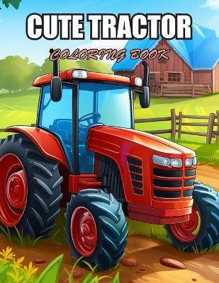 Cute Tractor Coloring Book: Amazing Coloring Pages for Stress Relief & Relaxation - Kim Phat - cover