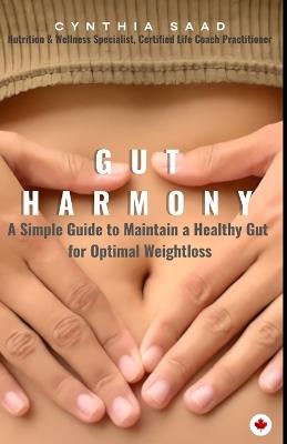 Gut Harmony: A Simple Guide to Maintain A Healthy Gut for Optimal Weight Loss - Cynthia Saad - cover