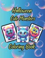 Cute Monsters Coloring Book: Creative and relaxing outing for children. Special gift for Halloween season. 100 pages.