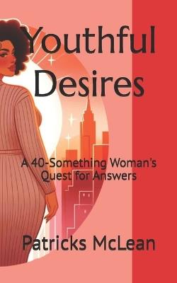 Youthful Desires: A 40-Something Woman's Quest for Answers - Patricks McLean - cover