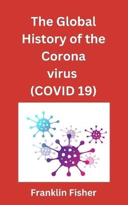 The global history of the Coronavirus (COVID 19) - Franklin Fisher - cover