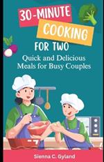 30-Minute Cooking for Two: Quick and Delicious Meals for Busy Couples