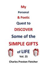 My Personal & Poetic Quest to DISCOVER Some of the SIMPLE GIFTS of LIFE