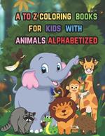 a to z coloring books for kids with animals alphabetized: the ideal balance of knowledge and amusement, making learning the alphabet enjoyable and unforgettable.
