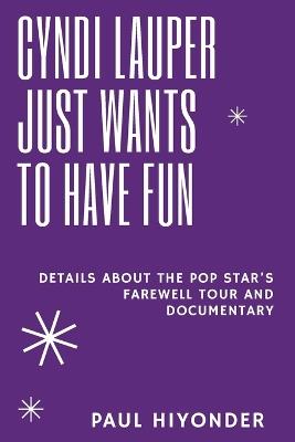 Cyndi Lauper Just Wants to Have Fun: Details about the Pop Star's Farewell Tour and Documentary - Paul Hiyonder - cover