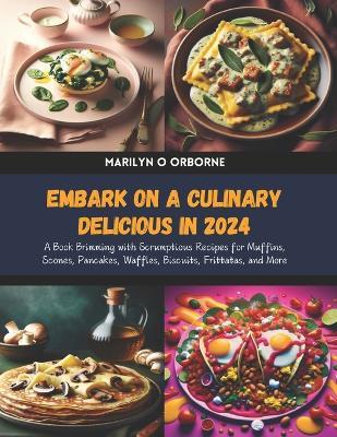 Embark on a Culinary Delicious in 2024: A Book Brimming with Scrumptious Recipes for Muffins, Scones, Pancakes, Waffles, Biscuits, Frittatas, and More - Marilyn O Orborne - cover