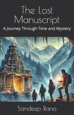 The Lost Manuscript: A Journey Through Time and Mystery - Sandeep Rana - cover