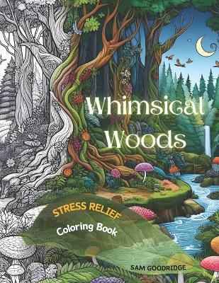 Whimsical Woods: Stress Relief Coloring Book - Sam Goodridge - cover