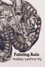 Painting Rain: A Collection of Poetry & Art by Halley Lethra Hy