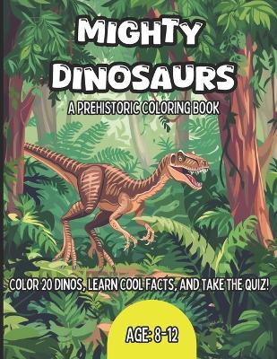 Mighty Dinosaurs: A Prehistoric Dinosaur Coloring Book For Kids Age 8 to 12 - Lana Revko - cover