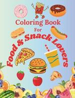 Coloring Book for Food and Snack Lovers: Enjoy Coloring For Kids and Adults who Love to Eat