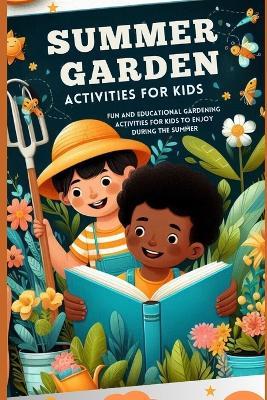 Summer Garden Activities for Kids: Fun and educational gardening activities for children to enjoy during the summer - Jackie Potion - cover