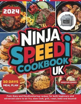 Ninja Speedi Cookbook UK: Fast, Easy and Mouthwatering recipes for both beginners and advanced users to air fry, slow cook, grill, roast, bake and beyond! - Rebecca Graves - cover