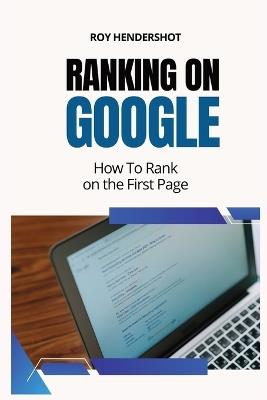 Ranking On Google: How To Rank on the First Page - Roy Hendershot - cover