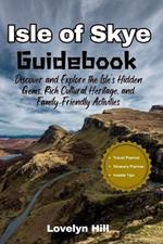 Isle of Skye Guidebook: Discover and Explore the Isle's Hidden Gems, Rich Cultural Heritage, and Family-Friendly Activities