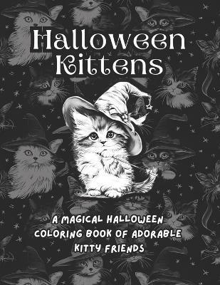 Halloween Kittens: A Magical Halloween Coloring book of Adorable Kitty Friends - Sarah Monroe - cover