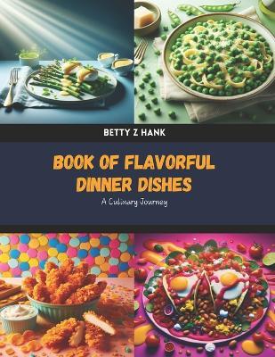 Book of Flavorful Dinner Dishes: A Culinary Journey - Betty Z Hank - cover