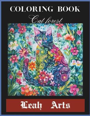 Coloring Book of Cat Forest: This coloring book features whimsical and enchanting illustrations of cats living and exploring a magical forest. - Leah Arts - cover