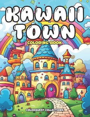 Kawaii Town Coloring Book: Cute and Relaxing Kawaii Village Coloring Pages for All Ages - Colorquest Collections - cover