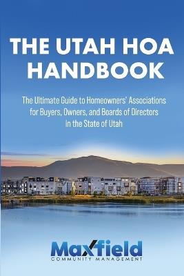 The Utah HOA Handbook: The Ultimate Guide to Homeowners' Associaions For Buyers, Owners and Board of Directors in the State of Utah - Derek M Seal - cover