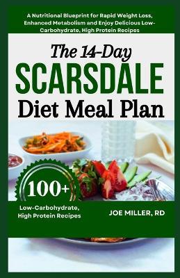The 14-Day Scarsdale Diet Meal Plan: A Nutritional Blueprint for Rapid Weight Loss, Enhanced Metabolism and Enjoy Delicious Low-Carbohydrate, High Protein Recipes - Joe Miller Rd - cover