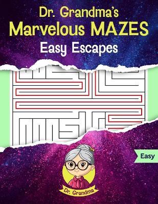 Dr. Grandma's Marvelous Mazes: Easy Escapes - Large Print - Grandma - cover