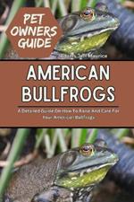 American Bullfrogs: A Detailed Guide On How To Raise And Care For Your American Bullfrogs