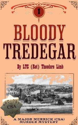 Bloody Tredegar: From the Official Report of events from July 1862 to August 1862 in Richmond, Virginia. - Theodore Hubert Limb - cover