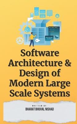 Software Architecture & Design of Modern Large Scale Systems - Bharat Bhuval Nishad - cover