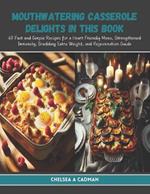 Mouthwatering Casserole Delights in this Book: 60 Fast and Simple Recipes for a Heart Friendly Menu, Strengthened Immunity, Shedding Extra Weight, and Rejuvenation Guide